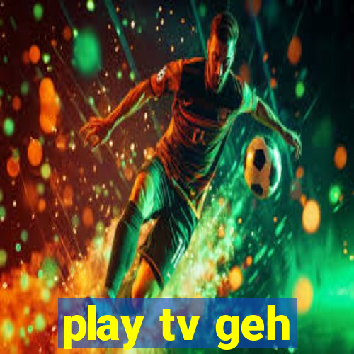 play tv geh